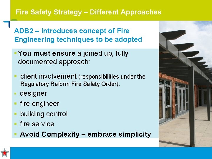 Fire Safety Strategy – Different Approaches ADB 2 – Introduces concept of Fire Engineering