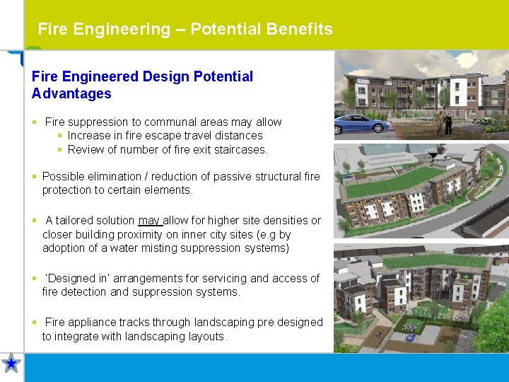 Fire Engineering – Potential Benefits Fire Engineered Design Potential Advantages § Fire suppression to