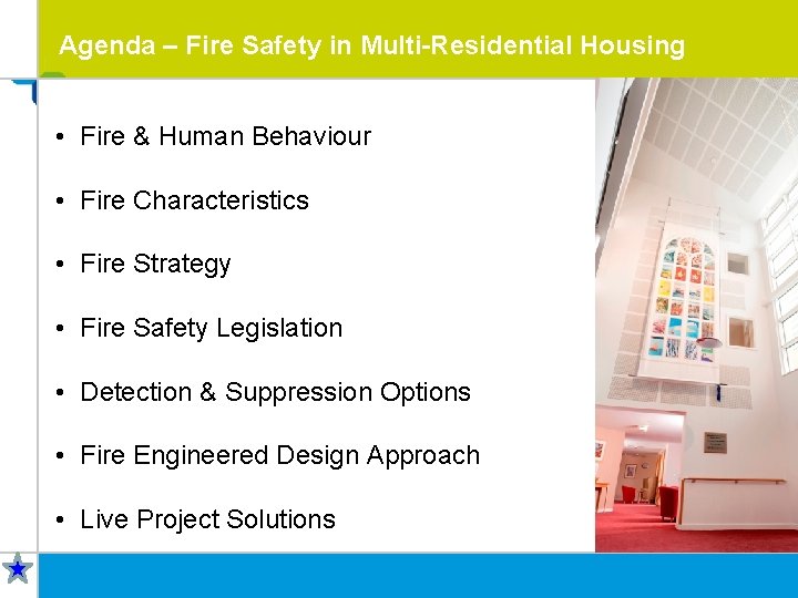 Agenda – Fire Safety in Multi-Residential Housing • Fire & Human Behaviour • Fire