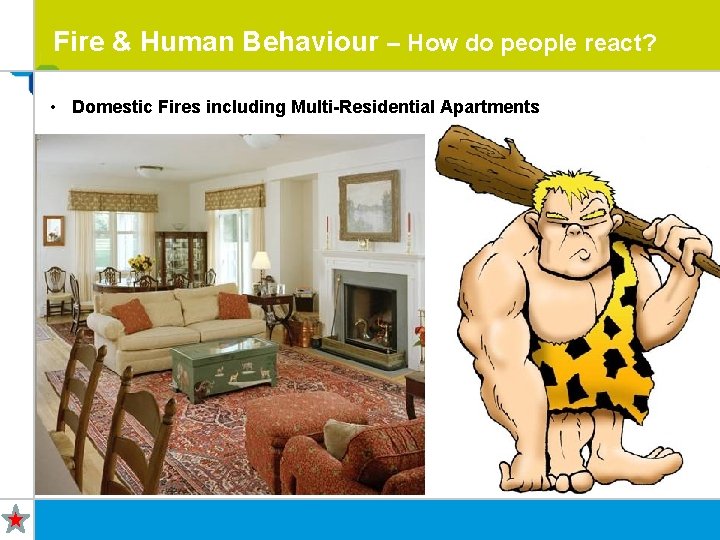 Fire & Human Behaviour – How do people react? • Domestic Fires including Multi-Residential