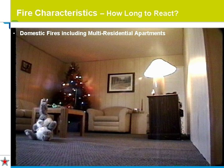 Fire Characteristics – How Long to React? • Domestic Fires including Multi-Residential Apartments 