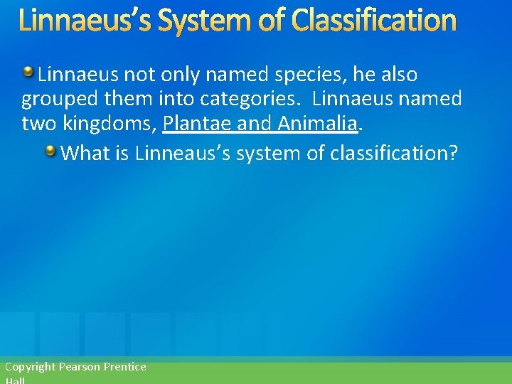 Linnaeus’s System of Classification Linnaeus not only named species, he also grouped them into