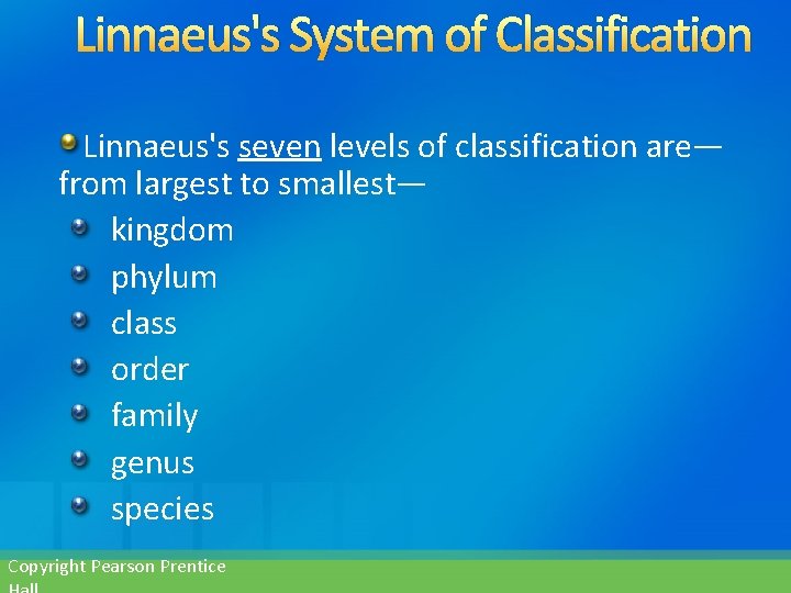 Linnaeus's System of Classification Linnaeus's seven levels of classification are— from largest to smallest—