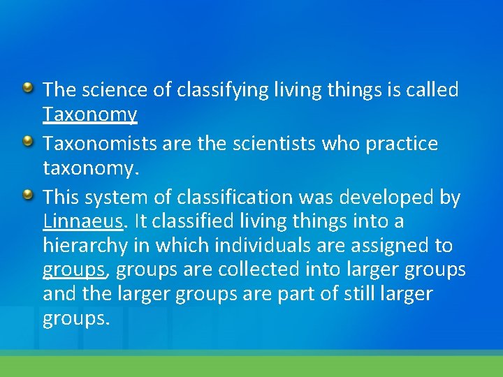 The science of classifying living things is called Taxonomy Taxonomists are the scientists who