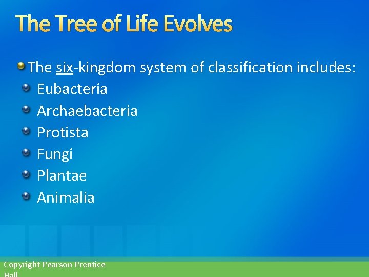 The Tree of Life Evolves The six-kingdom system of classification includes: Eubacteria Archaebacteria Protista