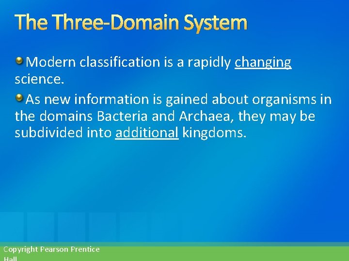 The Three-Domain System Modern classification is a rapidly changing science. As new information is