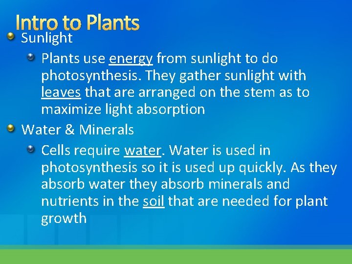 Intro to Plants Sunlight Plants use energy from sunlight to do photosynthesis. They gather