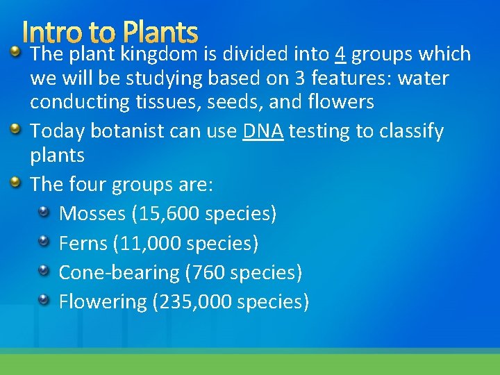 Intro to Plants The plant kingdom is divided into 4 groups which we will