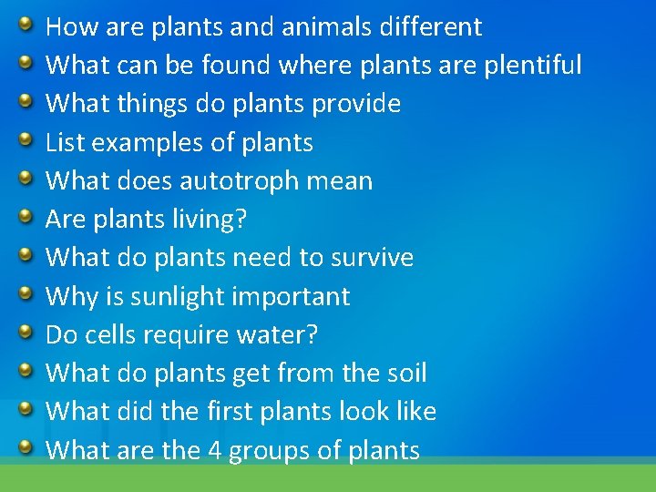 How are plants and animals different What can be found where plants are plentiful