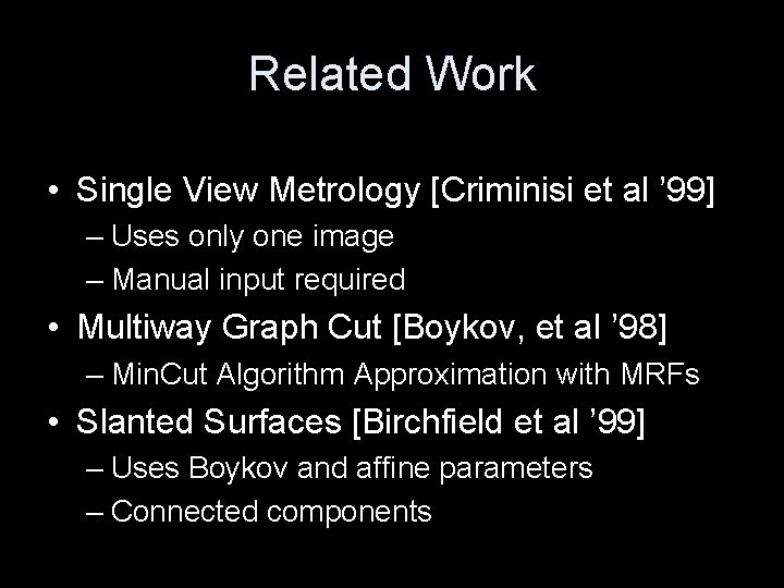 Related Work • Single View Metrology [Criminisi et al ’ 99] – Uses only