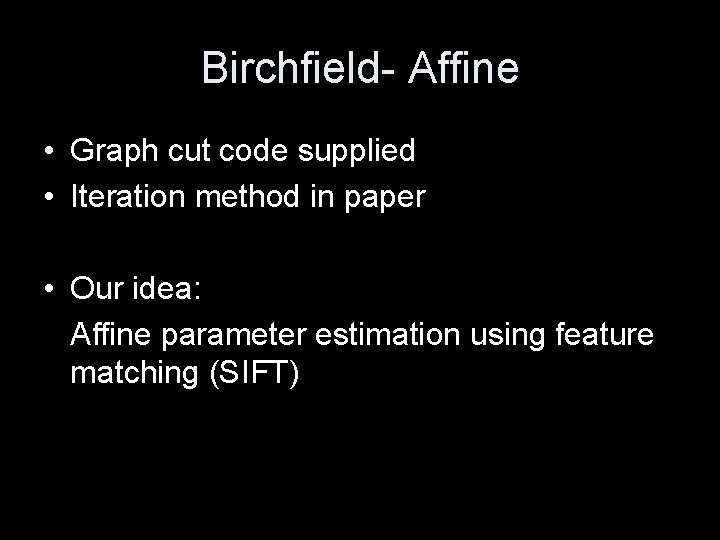 Birchfield- Affine • Graph cut code supplied • Iteration method in paper • Our
