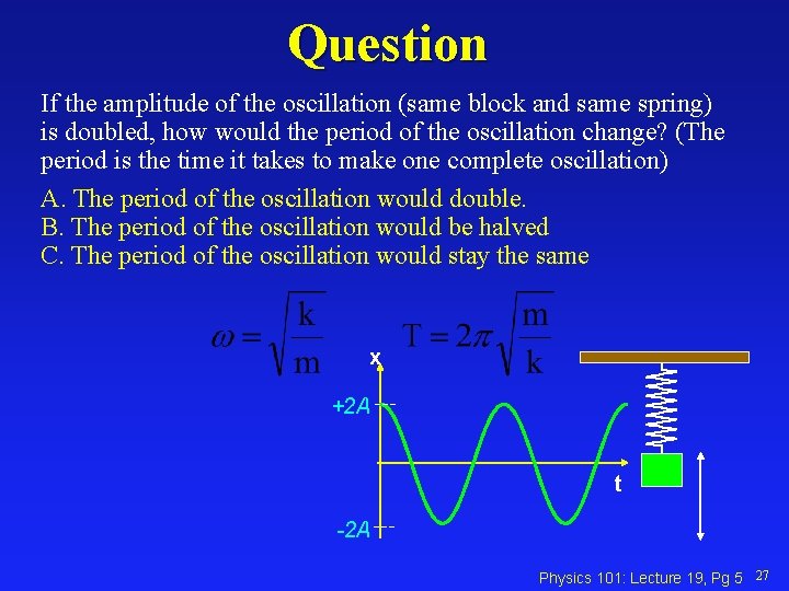 Question If the amplitude of the oscillation (same block and same spring) is doubled,