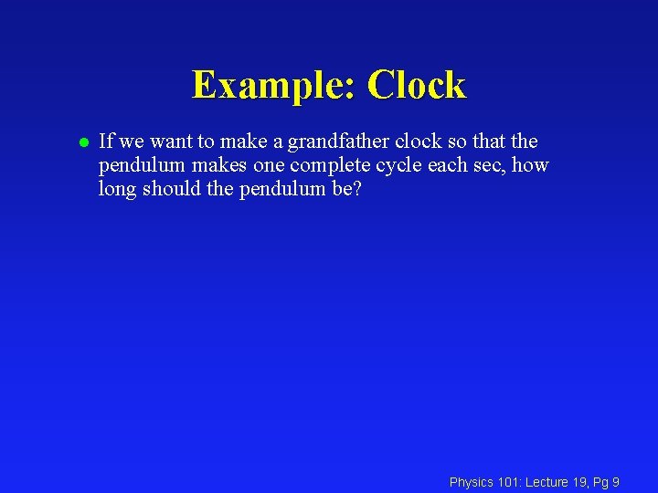 Example: Clock l If we want to make a grandfather clock so that the
