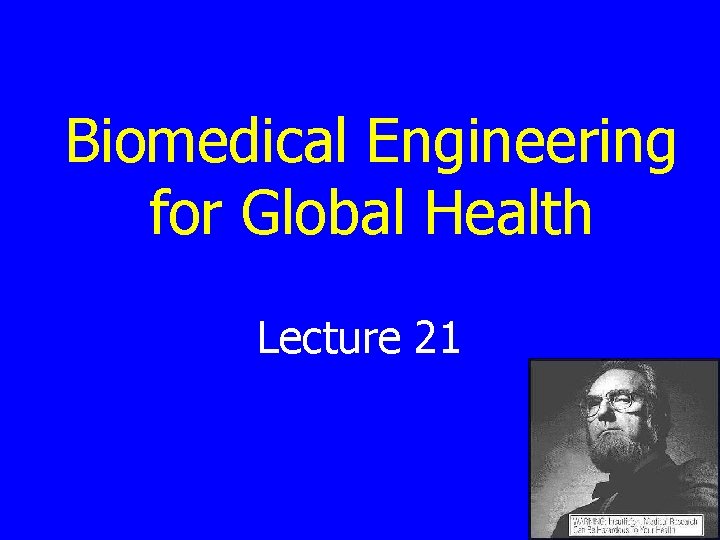 Biomedical Engineering for Global Health Lecture 21 