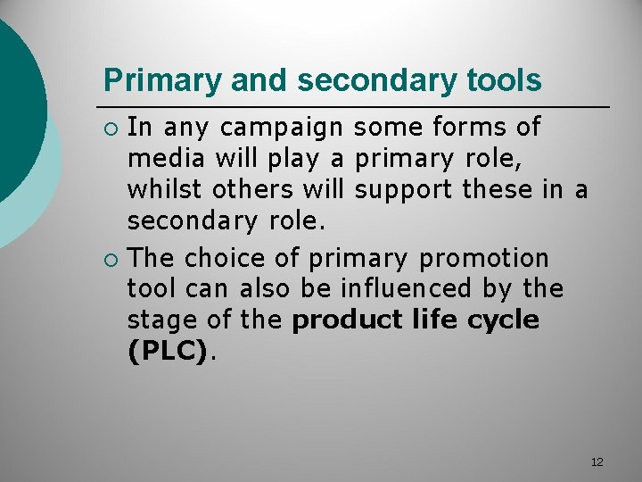Primary and secondary tools In any campaign some forms of media will play a
