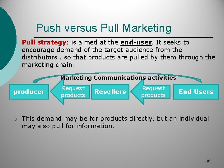 Push versus Pull Marketing ¡ Pull strategy: is aimed at the end-user. It seeks