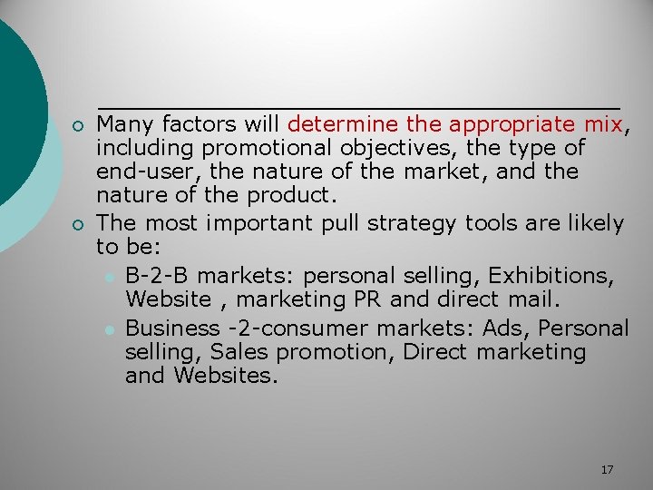 ¡ ¡ Many factors will determine the appropriate mix, including promotional objectives, the type