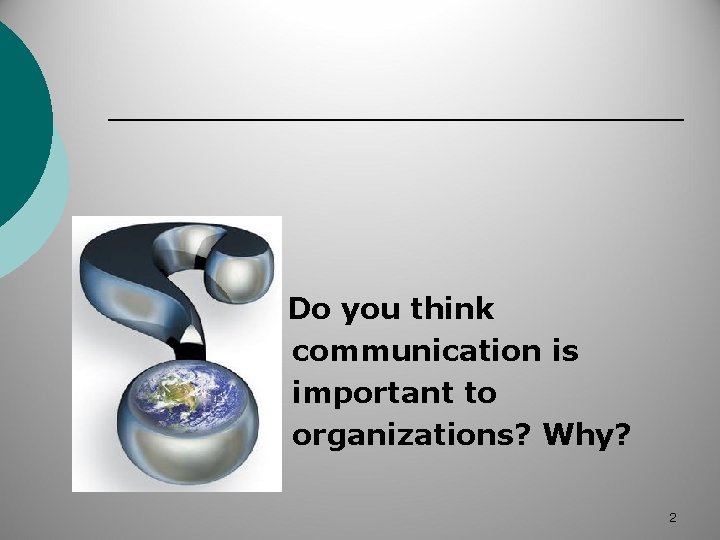 ¡ ¡ Do you think communication is important to organizations? Why? ¡ 2 