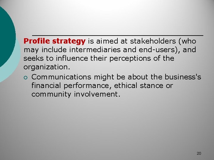 Profile strategy is aimed at stakeholders (who may include intermediaries and end-users), and seeks