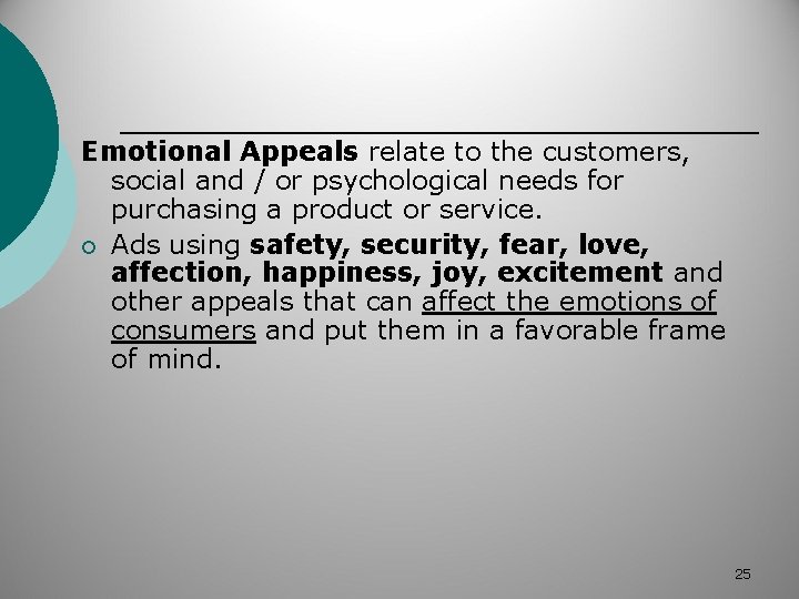 Emotional Appeals relate to the customers, social and / or psychological needs for purchasing