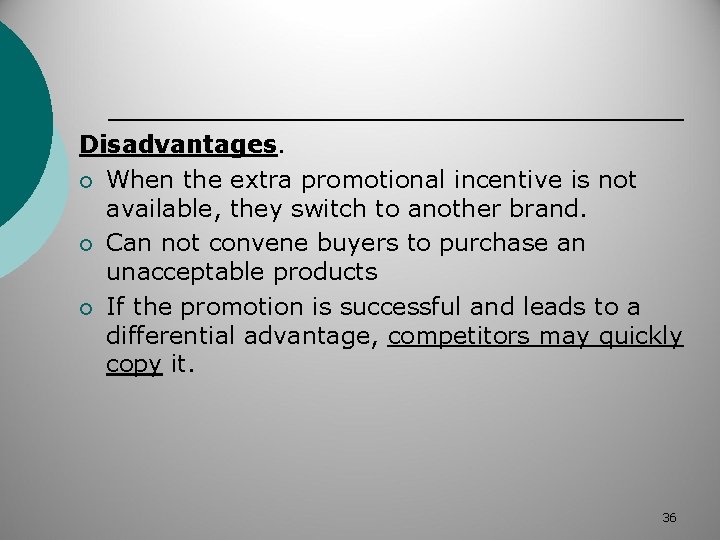 Disadvantages. ¡ When the extra promotional incentive is not available, they switch to another