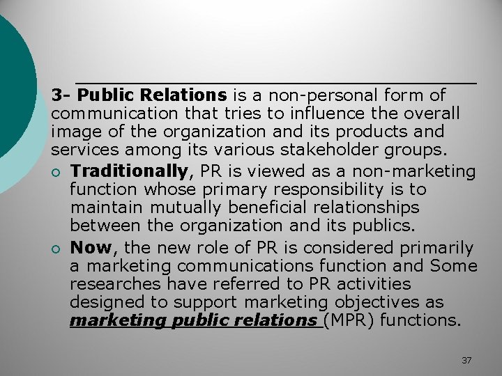 3 - Public Relations is a non-personal form of communication that tries to influence