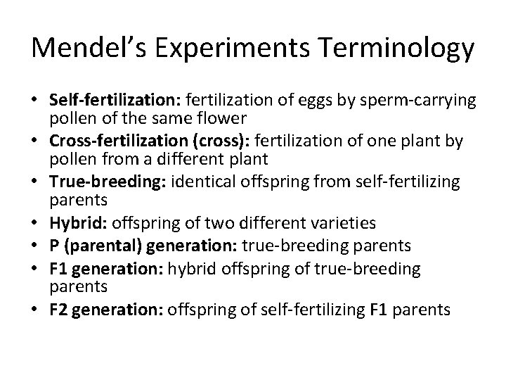 Mendel’s Experiments Terminology • Self-fertilization: fertilization of eggs by sperm-carrying pollen of the same