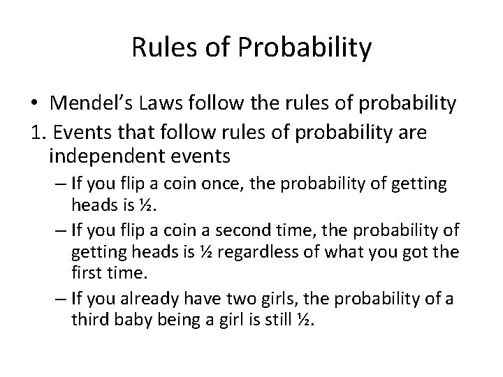 Rules of Probability • Mendel’s Laws follow the rules of probability 1. Events that