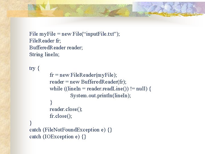 File my. File = new File(“input. File. txt”); File. Reader fr; Buffered. Reader reader;