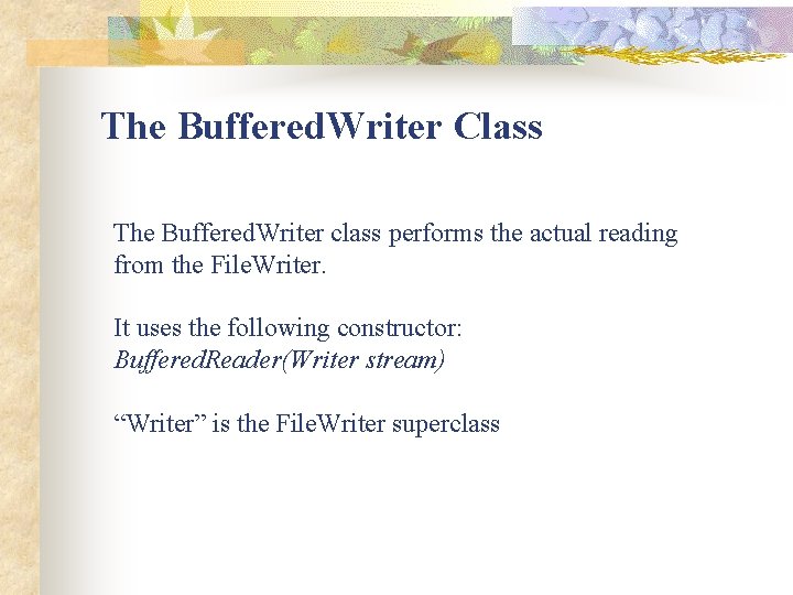 The Buffered. Writer Class The Buffered. Writer class performs the actual reading from the