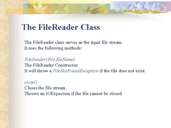 The File. Reader Class The File. Reader class serves as the input file stream.