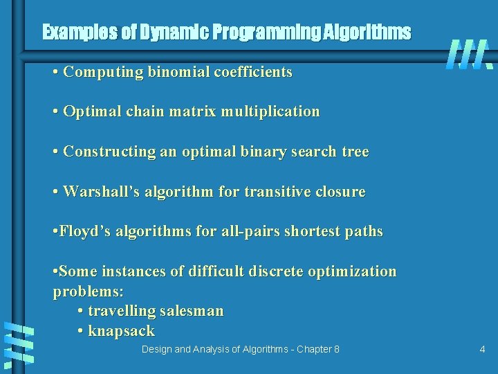 Examples of Dynamic Programming Algorithms • Computing binomial coefficients • Optimal chain matrix multiplication