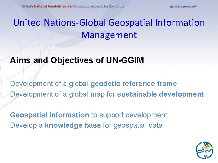 United Nations-Global Geospatial Information Management Aims and Objectives of UN-GGIM Development of a global