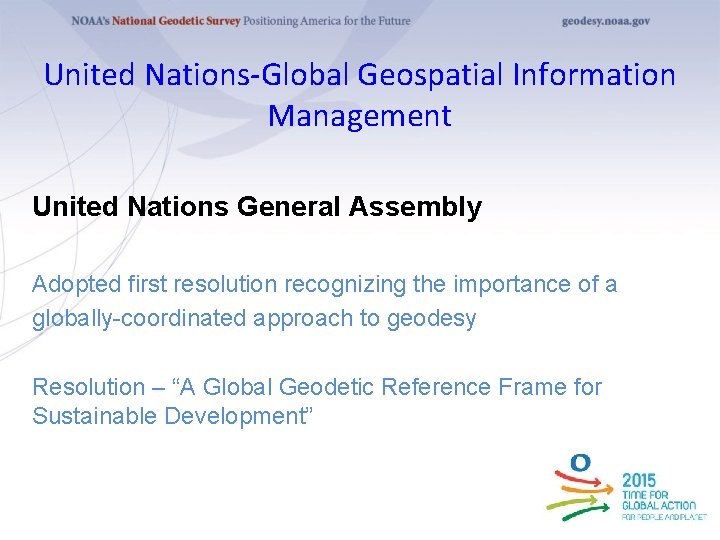 United Nations-Global Geospatial Information Management United Nations General Assembly Adopted first resolution recognizing the
