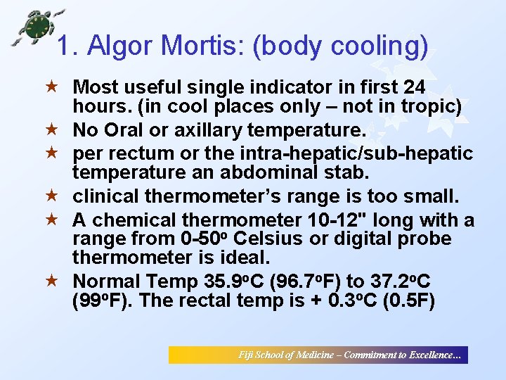1. Algor Mortis: (body cooling) « Most useful single indicator in first 24 hours. 1. Algor Mortis: (body cooling) « Most useful single indicator in first 24 hours.