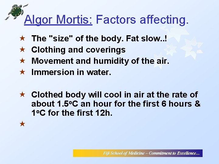 Algor Mortis: Factors affecting. « « The "size" of the body. Fat slow. . Algor Mortis: Factors affecting. « « The "size" of the body. Fat slow. .