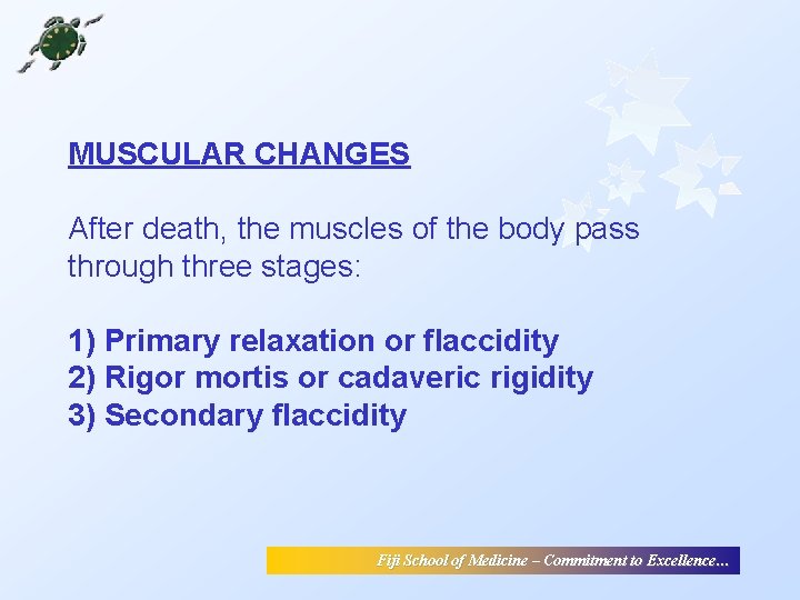 MUSCULAR CHANGES After death, the muscles of the body pass through three stages: 1) MUSCULAR CHANGES After death, the muscles of the body pass through three stages: 1)