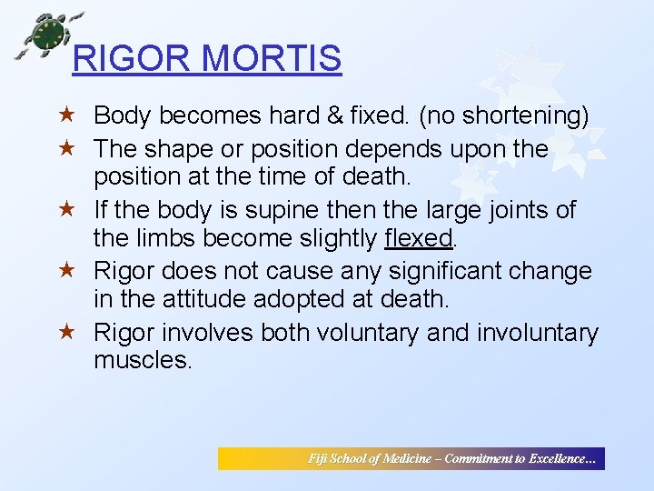 RIGOR MORTIS « Body becomes hard & fixed. (no shortening) « The shape or RIGOR MORTIS « Body becomes hard & fixed. (no shortening) « The shape or
