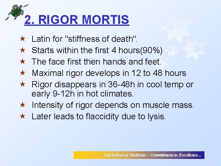 2. RIGOR MORTIS « « « Latin for "stiffness of death". Starts within the 2. RIGOR MORTIS « « « Latin for "stiffness of death". Starts within the