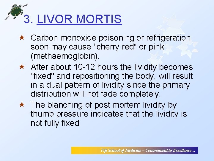 3. LIVOR MORTIS « Carbon monoxide poisoning or refrigeration soon may cause "cherry red“ 3. LIVOR MORTIS « Carbon monoxide poisoning or refrigeration soon may cause "cherry red“