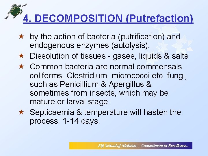 4. DECOMPOSITION (Putrefaction) « by the action of bacteria (putrification) and endogenous enzymes (autolysis). 4. DECOMPOSITION (Putrefaction) « by the action of bacteria (putrification) and endogenous enzymes (autolysis).
