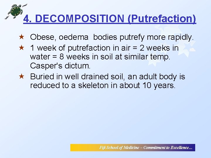 4. DECOMPOSITION (Putrefaction) « Obese, oedema bodies putrefy more rapidly. « 1 week of 4. DECOMPOSITION (Putrefaction) « Obese, oedema bodies putrefy more rapidly. « 1 week of