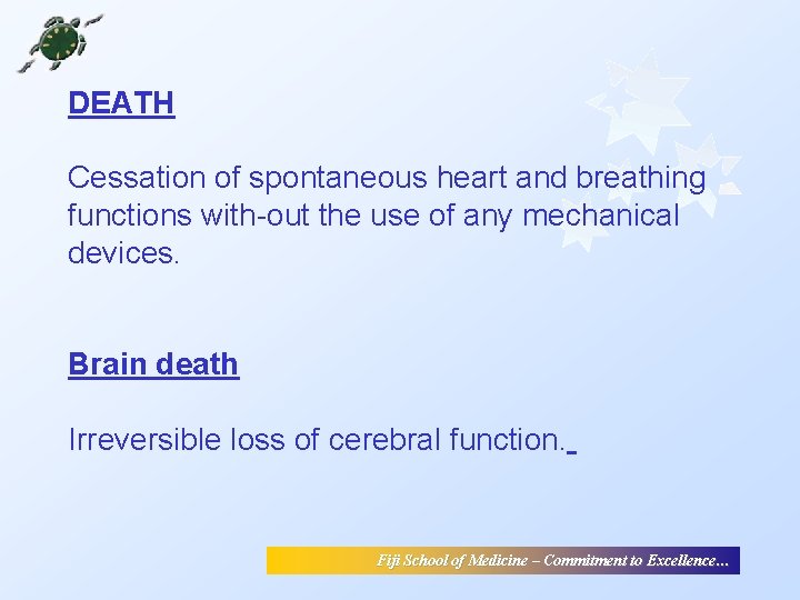 DEATH Cessation of spontaneous heart and breathing functions with-out the use of any mechanical DEATH Cessation of spontaneous heart and breathing functions with-out the use of any mechanical