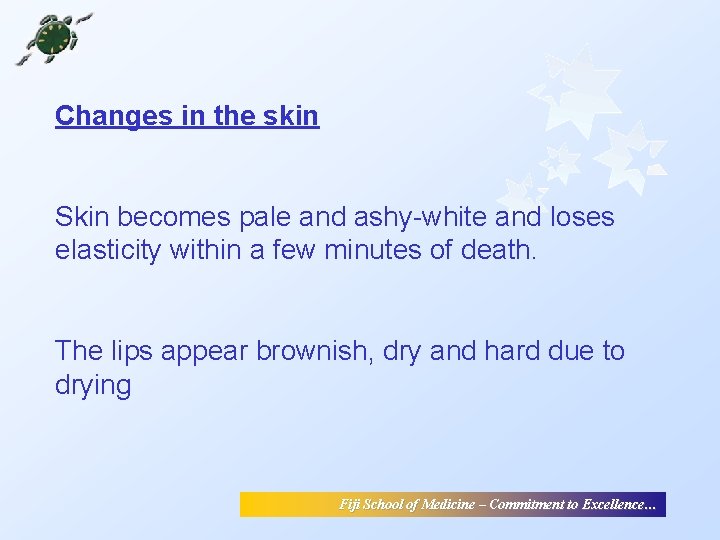 Changes in the skin Skin becomes pale and ashy-white and loses elasticity within a Changes in the skin Skin becomes pale and ashy-white and loses elasticity within a