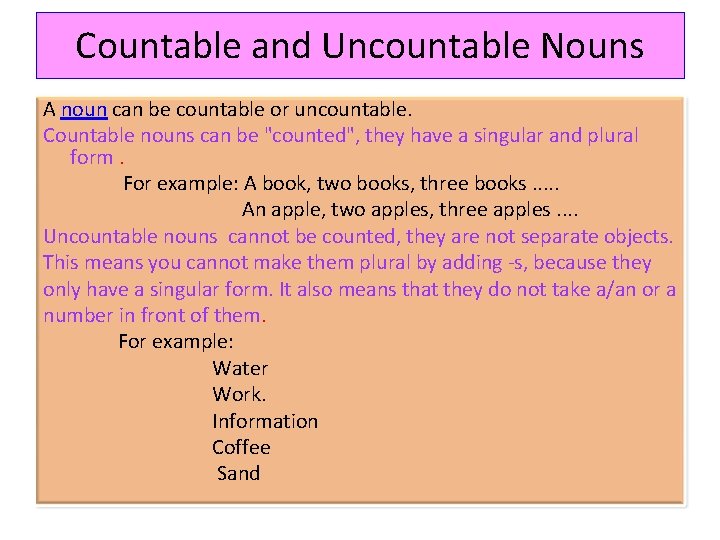 Countable and Uncountable Nouns A noun can be countable or uncountable. Countable nouns can