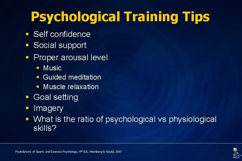 Psychological Training Tips § Self confidence § Social support § Proper arousal level §