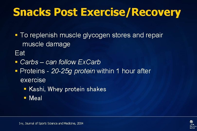 Snacks Post Exercise/Recovery § To replenish muscle glycogen stores and repair muscle damage Eat