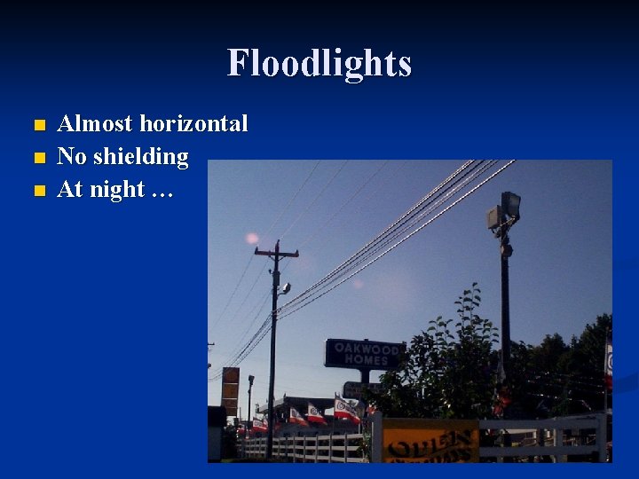 Floodlights n n n Almost horizontal No shielding At night … 