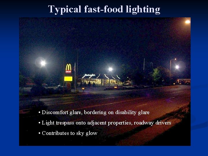 Typical fast-food lighting • Discomfort glare, bordering on disability glare • Light trespass onto
