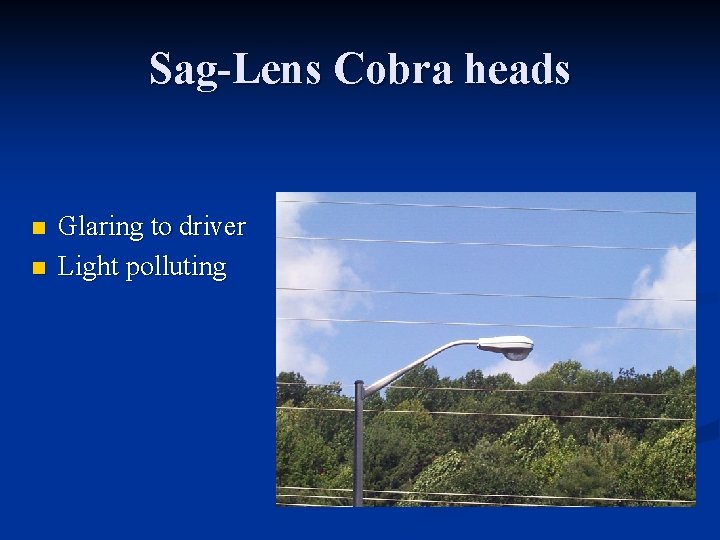 Sag-Lens Cobra heads n n Glaring to driver Light polluting 